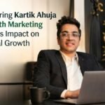Exploring Kartik Ahuja Growth Marketing and Its Impact on Digital Growth